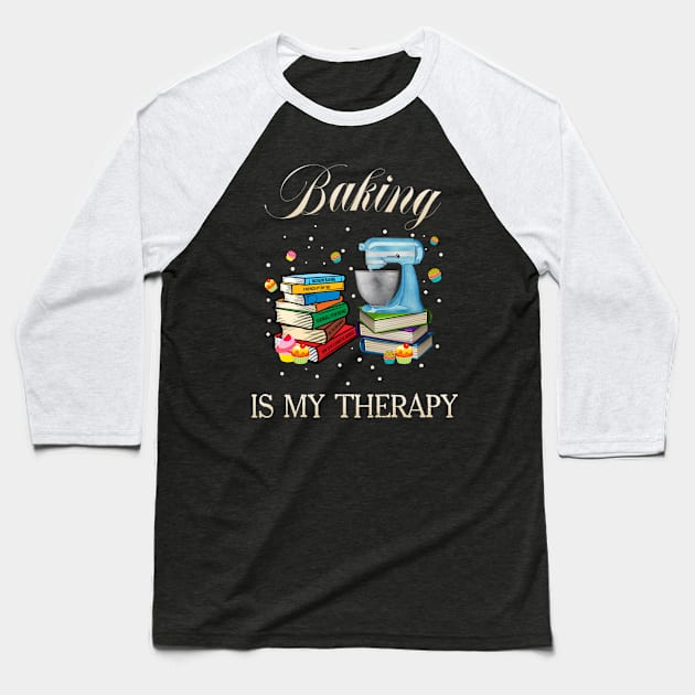 Baking Is My Therapy Baseball T-Shirt by adalynncpowell